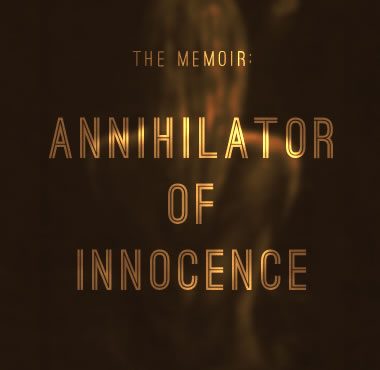 The Memoir: Annihilator of Innocence